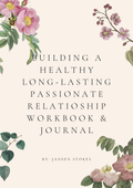 Building A Healthy, Long Lasting, Passionate Relationship Workbook & Journal